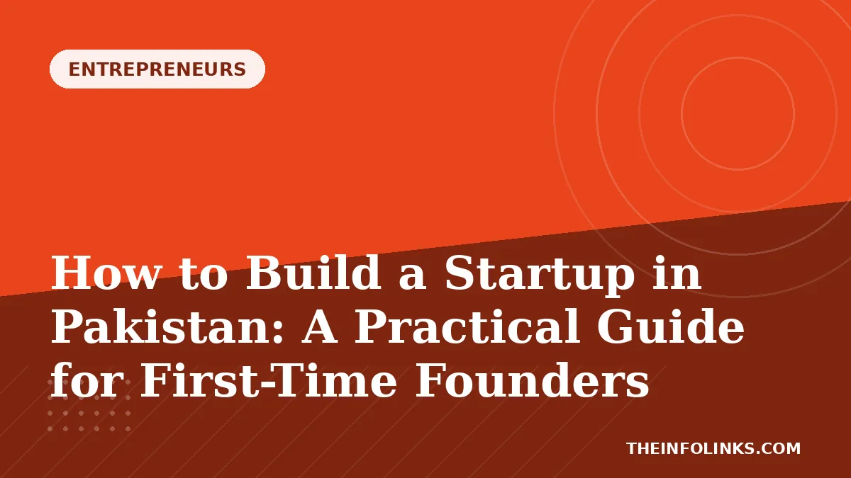 How to Build a Startup in Pakistan: A Practical Guide for First-Time Founders — TheInfoLinks