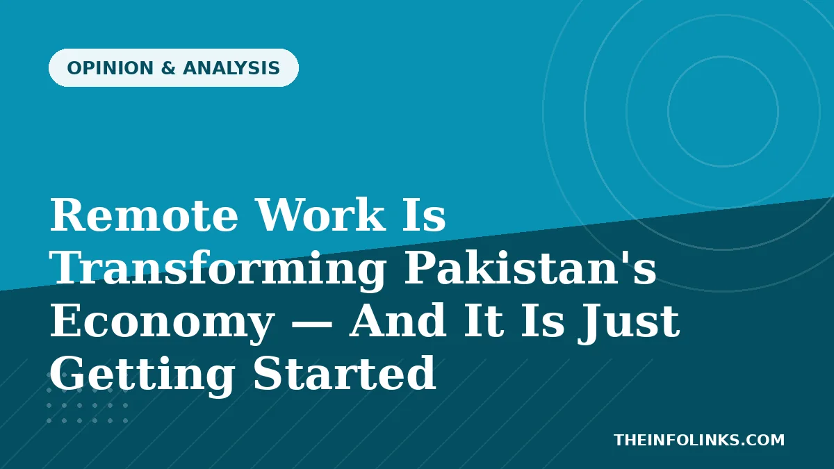 Remote Work Is Transforming Pakistan's Economy — And It Is Just Getting Started — TheInfoLinks
