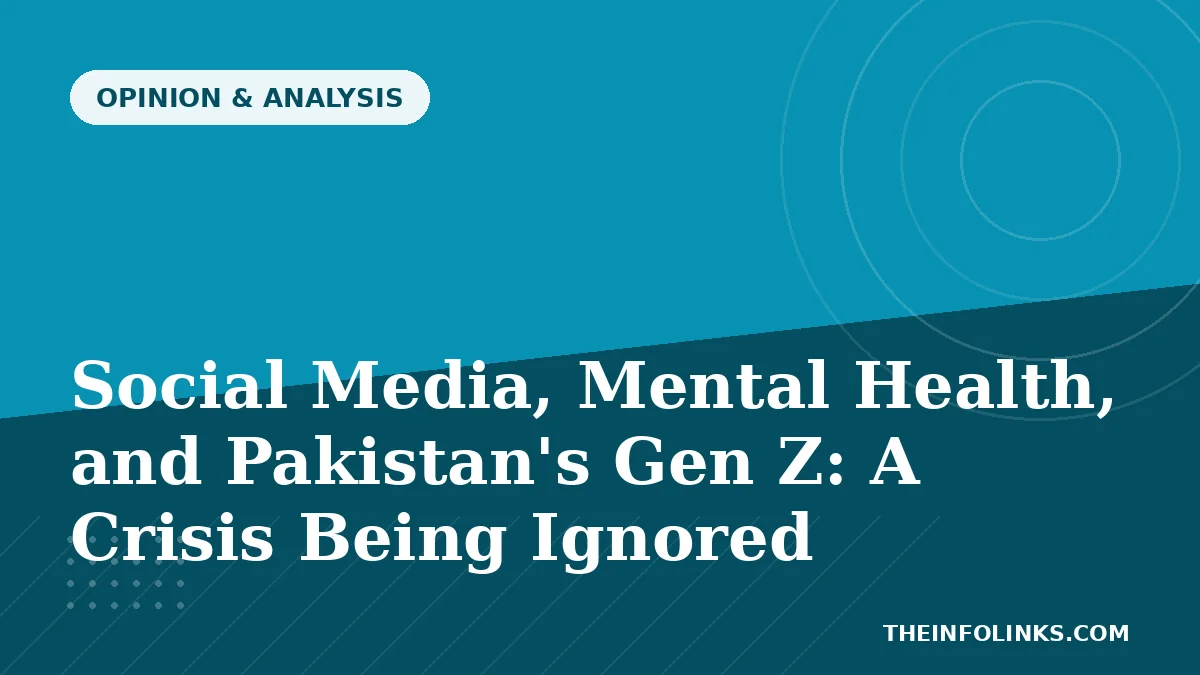 Social Media, Mental Health, and Pakistan's Gen Z: A Crisis Being Ignored — TheInfoLinks