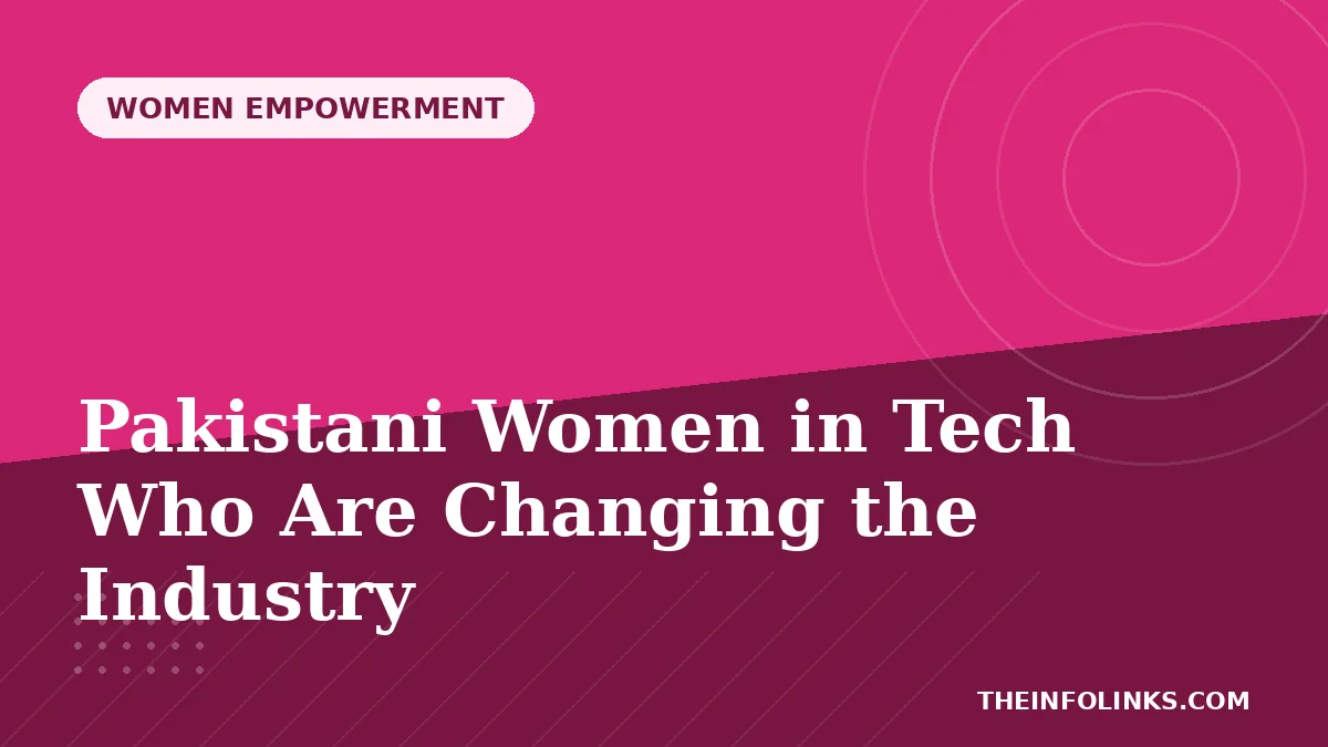 Pakistani Women in Tech Who Are Changing the Industry — TheInfoLinks