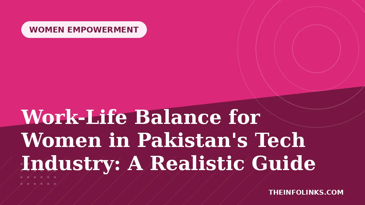 Work-Life Balance for Women in Pakistan's Tech Industry: A Realistic Guide — TheInfoLinks