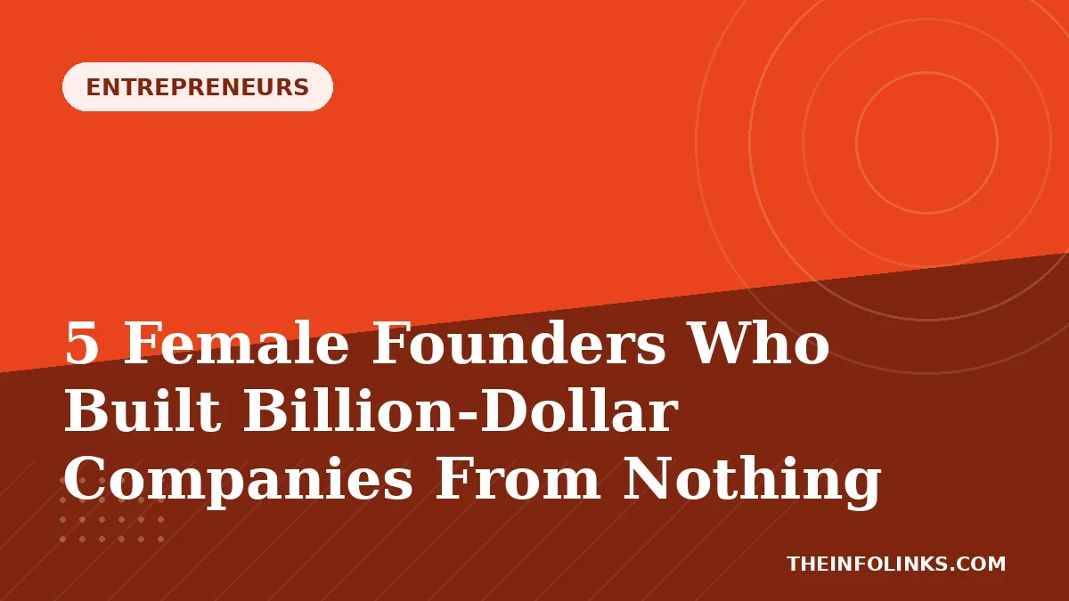 5 Female Founders Who Built Billion-Dollar Companies From Nothing — TheInfoLinks