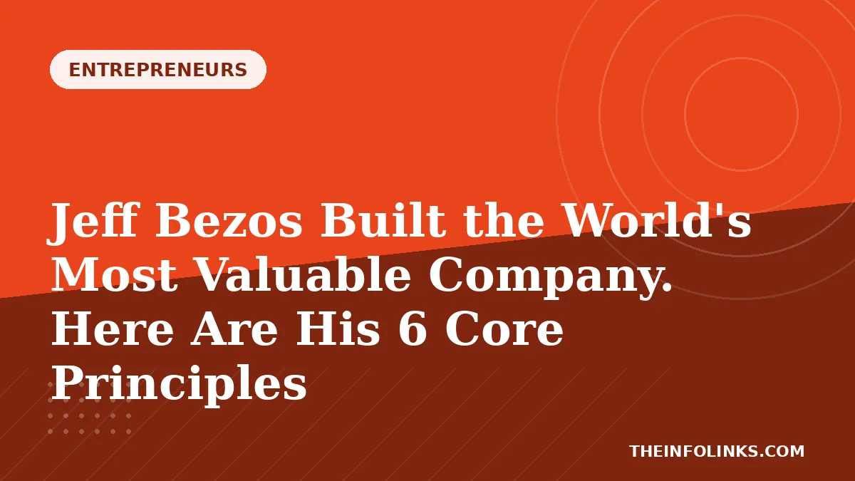 Jeff Bezos Built the World's Most Valuable Company. Here Are His 6 Core Principles — TheInfoLinks